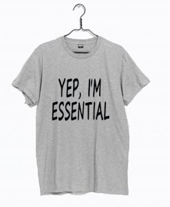 Yup I'm Essential T Shirt KM