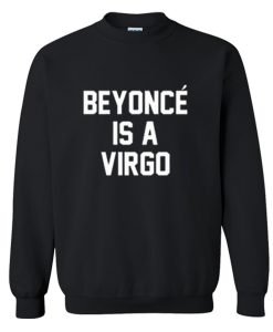 Beyonce Is A Virgo Sweatshirt KM