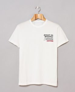 Dream On Dreamer Quotes T-Shirt KM