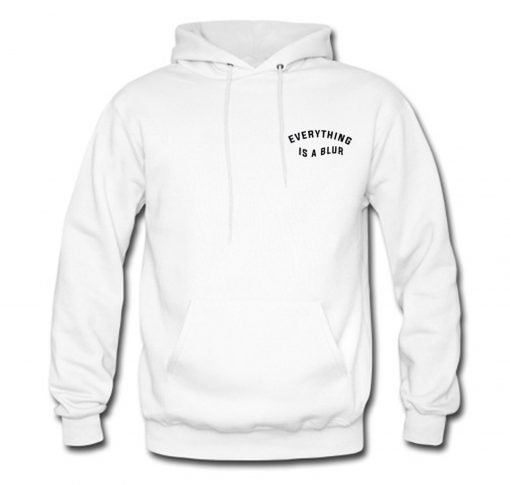 Everything Is A Blur Hoodie KM