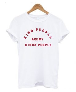 Kind People Are My Kinda People T-Shirt KM