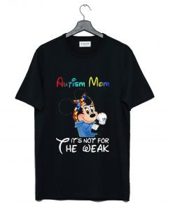 Mickey Mouse Autism Mom It's Not For The Weak T Shirt KM