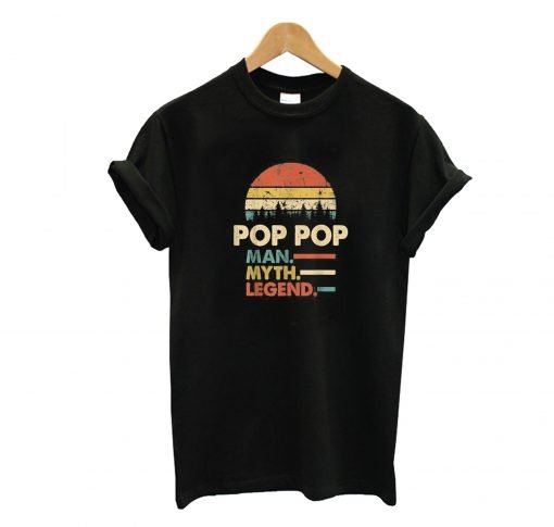 Pop Pop The Man The Myth The Legend T Shirt KM