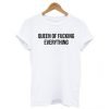 Queen Of Fucking Everything T Shirt KM