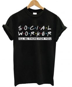 Social Worker Friends Style T-Shirt KM