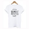 Stay Humble Hustle Hard T-Shirt KM