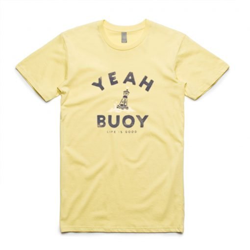Yeah Buoy Life is Good T-Shirt KM