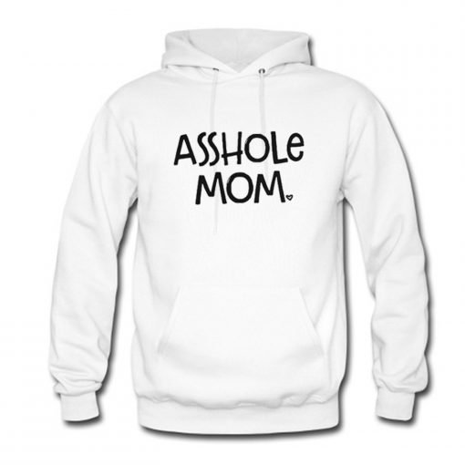 Asshole Mom Hoodie KM