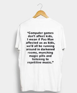 Computer Games Don’t Affect Kids Quotes T Shirt KM