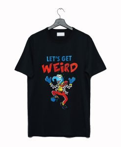 Let's Get Weird Muppet T Shirt KM