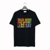 Shade Never Made Anybody Less Gay T-Shirt KM