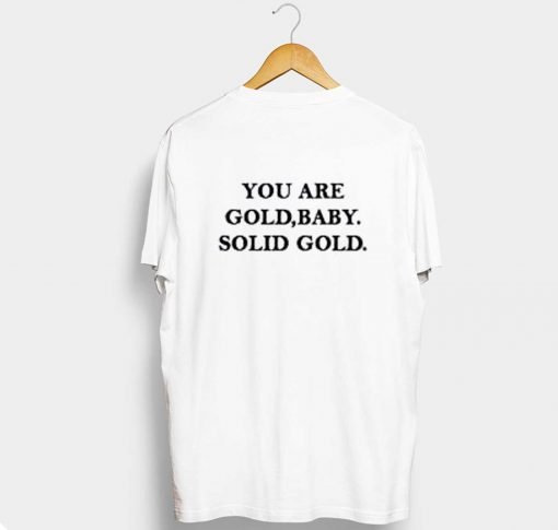 You Are Gold Baby Solid Gold T Shirt KM