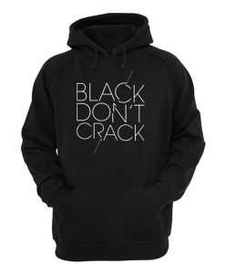 Black Don t Crack Hoodie KM