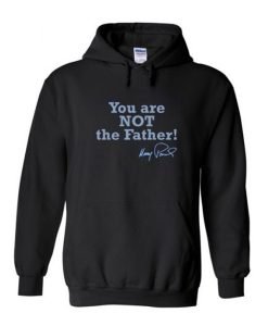 You Are Not The Father Hoodie KM