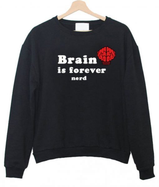 Brain Is Forever Nerd Sweatshirt KM