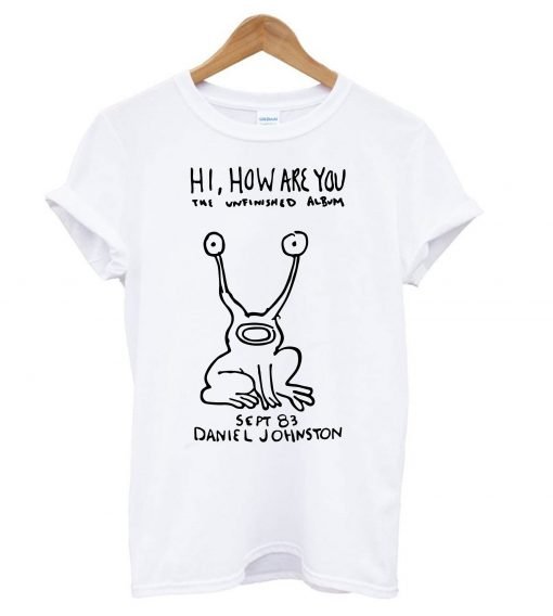 Hi How Are You Daniel Johnston The Unfinished Album T-Shirt KM