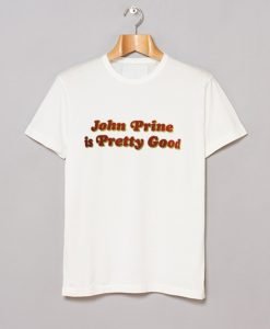 John Prine Is Pretty Good T Shirt KM