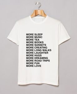 More sleep more music more tea more fun more love T-Shirt KM