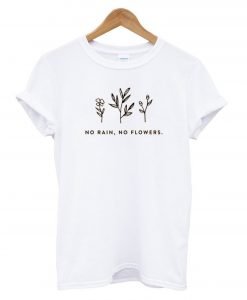 No Rain, No Flowers T-Shirt KM