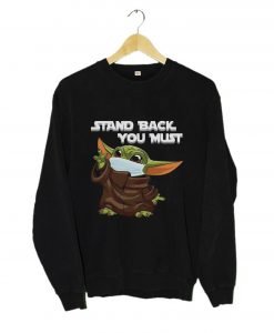 Stand Back You Must Baby Yoda Sweatshirt KM