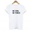 BE COOL BE YONCE T-SHIRT KM