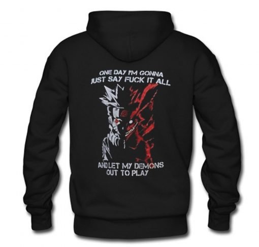 One day I’m gonna just say fuck it all and let my demons out to play Naruto Hoodie KM