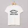 Socially Distant Since 2020 T-Shirt KM