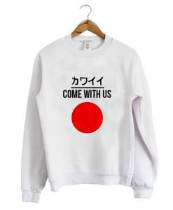 Come With Us Japanese Sweatshirt KM