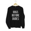 Dogs Before Dudes Sweatshirt KM
