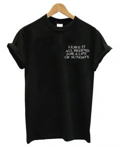 Leave it all Behind quotes T-Shirt KM