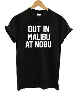 Out in Malibu at Nobu T Shirt KM