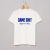 Same Shit Different Day T-Shirt KM