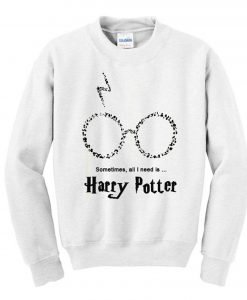 Sometimes All I Need Is Harry Potter Sweatshirt KM