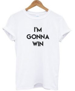 I’m Gonna Win T-Shirt KM