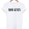 Mom Genes T Shirt KM