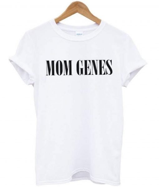 Mom Genes T Shirt KM