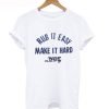 Rub It Easy Make It Hard T-Shirt KM
