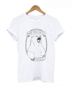 Don’t Tell Me to Smile Bear Feminist Animal T-shirt KM
