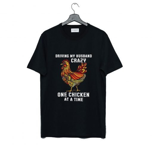 Driving My Husband Crazy One Chicken at a Time T-Shirt KM