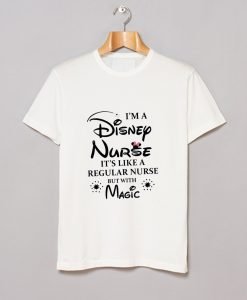 I’m a Disney Nurse It’s Like a Regular Nurse But With Magic T-Shirt KM