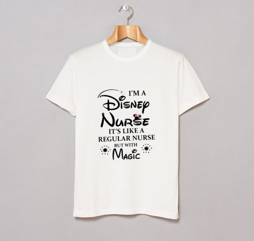 I’m a Disney Nurse It’s Like a Regular Nurse But With Magic T-Shirt KM