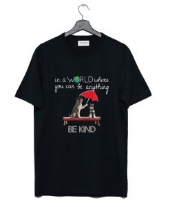 In The World Where You Can Be Anything Schnauzer Be Kind T-Shirt KM