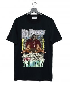Mo Money Mo Problems T-Shirt KM