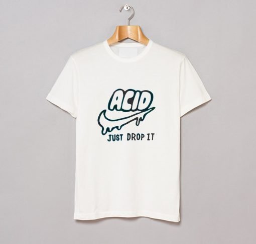 Acid just drop It T-Shirt KM