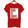 God is Dope T Shirt KM