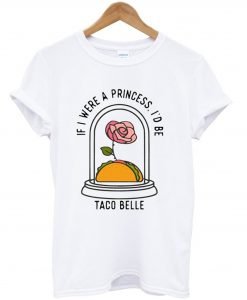 If I Were a Princess I’d Be Taco Belle T-Shirt KM