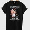 If You Rub My Butt You Can Pull My Pork T-Shirt KM