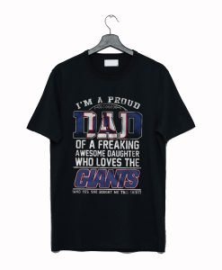 Im A Proud Dad of a Freaking Awesome Daughter Who Loves The Giants T-Shirt KM