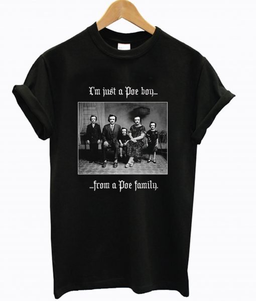 I’m Just A Poe Boy From A Poe Family T-Shirt KM