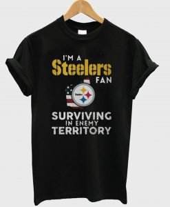 I’m a Pittsburgh Steelers Fan Surviving In Enemy Territory T-Shirt KM